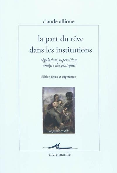 La part du rêve dans les institutions régulation, supervision, analyse des pratiques